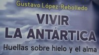 En el Instituto Antártico Chileno lanzan el libro “Vivir la Antártica. Huellas sobre hielo y el alma”.